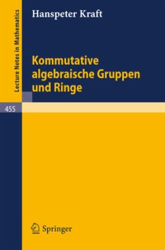 Kommutative algebraische Gruppen und Ringe - Kraft, H.