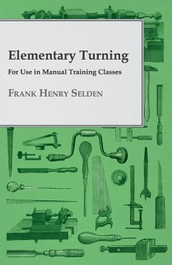Elementary Turning - For Use in Manual Training Classes - Selden, Frank Henry