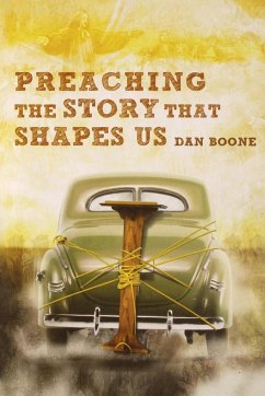Preaching the Story That Shapes Us - Boone, Dan