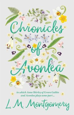 Chronicles of Avonlea, in Which Anne Shirley of Green Gables and Avonlea Plays Some Part .. - Montgomery, L. M.