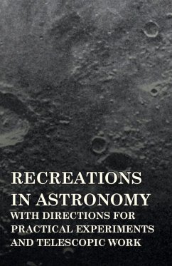 Recreations in Astronomy - With Directions for Practical Experiments and Telescopic Work - Warren, Henry White