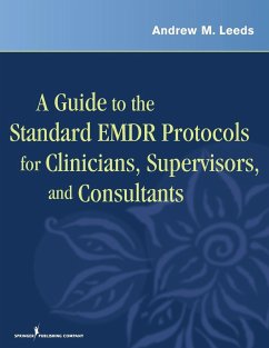 A Guide to the Standard EMDR Protocols for Clinicians, Supervisors, and Consultants - Leeds, Andrew M