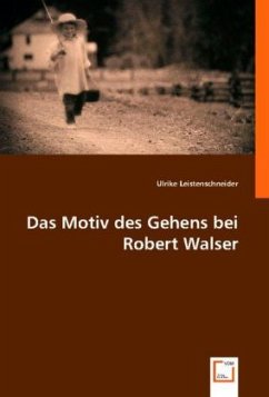 Das Motiv des Gehens bei Robert Walser - Leistenschneider, Ulrike