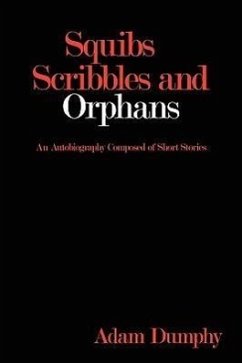 Squibs Scribbles and Orphans: An Autobiography Composed of Short Stories