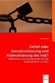 Zerfall oder Demokratisierung und Föderalisierung des Irak?