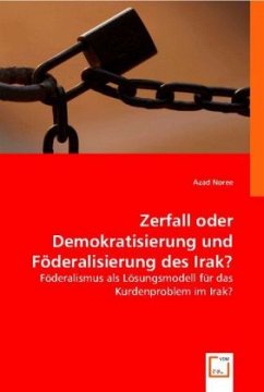 Zerfall oder Demokratisierung und Föderalisierung des Irak? - Noree, Azad
