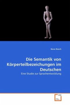 Die Semantik von Körperteilbezeichungen im Deutschen - Rüsch, Nora
