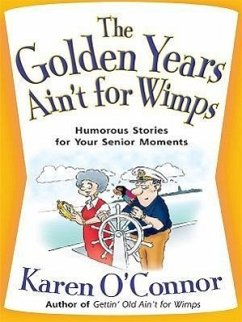 The Golden Years Ain't for Wimps: Humorous Stories for Your Senior Moments - O'Connor, Karen