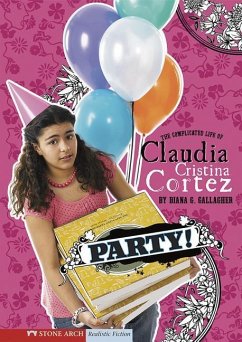 Party!: The Complicated Life of Claudia Cristina Cortez - Gallagher, Diana G.