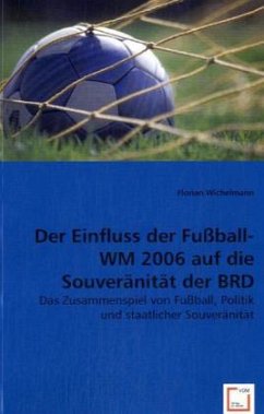 Der Einfluss der Fußball-WM 2006 auf die Souveränität der BRD - Wichelmann, Florian