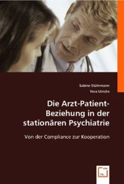 Die Arzt-Patient-Beziehung in der stationären Psychiatrie - Stührmann, Sabine;Ulrichs, Vera