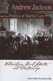Andrew Jackson and the Politics of Martial Law: Nationalism, Civil Liberties, and Partisanship