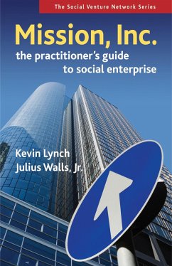 Mission, Inc.: The Practitioner's Guide to Social Enterprise - Lynch, Kevin; Walls, Julius
