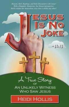 Jesus Is No Joke: A True Story of an Unlikely Witness Who Saw Jesus - Hollis, Heidi