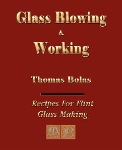 Glassblowing and Working - Illustrated - Thomas Bolas