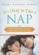 It's Okay to Take a Nap and Other Reassuring Truths for Mothers Everywhere - Woods, Debra Sansing