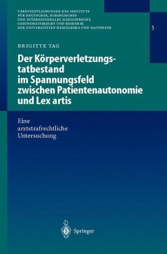 Der Körperverletzungstatbestand im Spannungsfeld zwischen Patientenautonomie und Lex artis - Tag, Brigitte