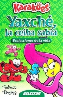 Yaxche, la Ceiba Sabia: Ecolecciones de la Vida - Tamayo, Rolando