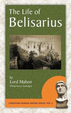 The Life of Belisarius - Stanhope, Philip Henry Stanhope; Mahon, Lord