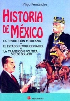 Historia de Mexico: La Revolucion Mexicana/Consolidacion del Estado Revolucionario/La Transicion Politica Siglos XX-XXI - Fernandez, Inigo