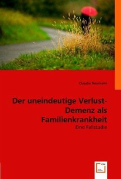 Der uneindeutige Verlust. Demenz als Familienkrankheit - Claudia Neumann