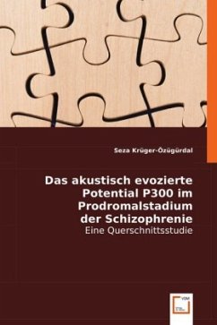 Das akustisch evozierte Potential P300 im Prodromalstadium der Schizophrenie - Krüger-Özügürdal, Seza