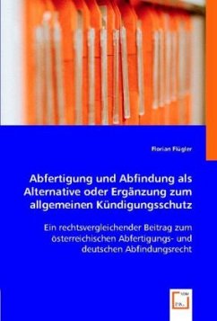 Abfertigung und Abfindung als Alternative oder Ergänzung zum allgemeinen Kündigungsschutz - Flügler, Florian