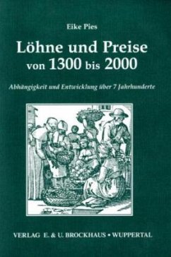 Löhne und Preise von 1300 bis 2000. Abhängigkeit und Entwicklung über 7 Jahrhunderte - Pies, Eike