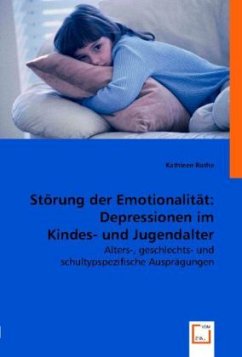 Störung der Emotionalität: Depressionen im Kindes- und Jugendalter. - Rothe, Kathleen