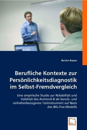 Berufliche Kontexte zur Persönlichkeitsdiagnostik im Selbst-Fremdvergleich Berufliche Kontexte zur Persönlichkeitsdiagnostik im Selbst-Fremdvergleich