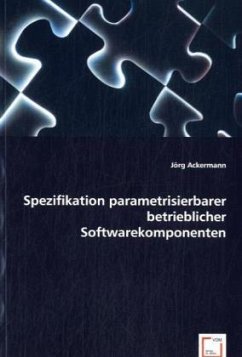 Spezifikation parametrisierbarer betrieblicher Softwarekomponenten - Ackermann, Jörg