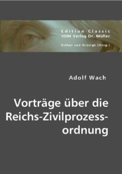 Vorträge über die Reichs-Zivilprozessordnung - Wach, Adolf