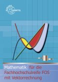 Mathematik für die Fachhochschulreife FOS mit Vektorrechnung