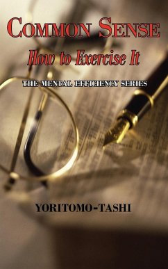 Common Sense - How to Exercise It. Simple Wisdom for Daily Use. - Tashi, Yoritomo; Boilevebib, Mme. Leon J. Berthelot de la