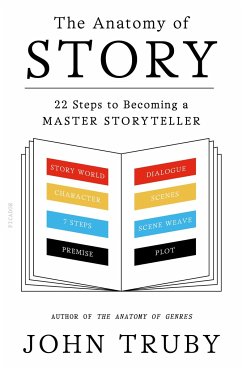 The Anatomy of Story: 22 Steps to Becoming a Master Storyteller - Truby, John