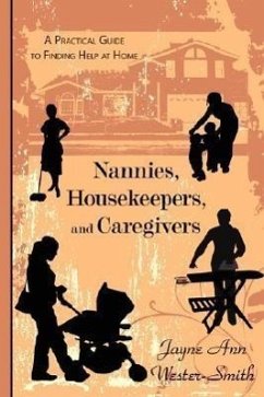 Nannies, Housekeepers, and Caregivers: A Practical Guide to Finding Help at Home - Wester-Smith, Jayne Ann