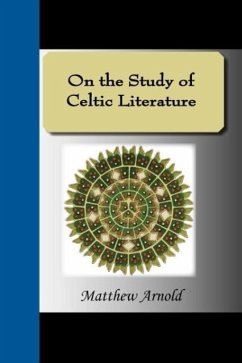 On the Study of Celtic Literature - Arnold, Matthew