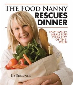 The Food Nanny Rescues Dinner: Easy Family Meals for Every Day of the Week - Edmunds, Liz