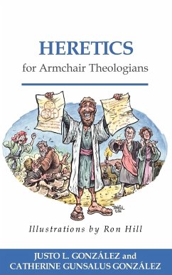 Heretics for Armchair Theologians - Gonzalez, Justo L.; Gonzalez, Catherine Gunsalus; Gonz Lez, Catherine Gunsalus