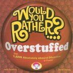 Would You Rather...? Overstuffed: Over 1500 Absolutely Absurd Dilemmas to Ponder