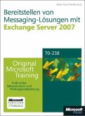 Bereitstellen von Messaging-Lösungen mit Microsoft Exchange Server 2007, m. CD-ROM u. DVD-ROM Bereitstellen von Messaging-Lösungen mit Microsoft Exchange Server 2007, m. CD-ROM u. DVD-ROM