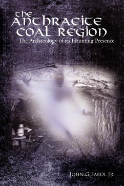 The Anthracite Coal Region - Sabol Jr., John G.