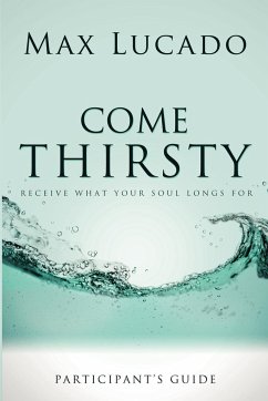 Come Thirsty Participant's Guide - Lucado, Max