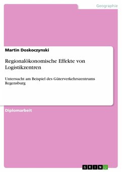 Regionalökonomische Effekte von Logistikzentren - Doskoczynski, Martin