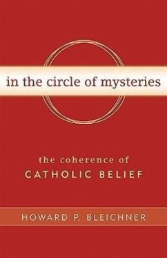 In the Circle of Mysteries: The Coherence of Catholic Belief - Bleichner, Howard P.