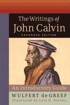 The Writings of John Calvin: An Introductory Guide - Greef, Wulfert De