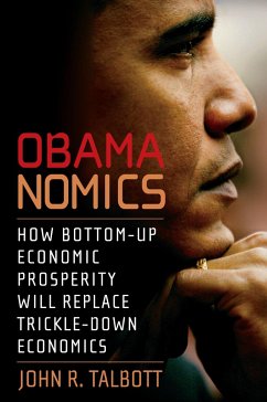 Obamanomics: How Bottom-Up Economic Prosperity Will Replace Trickle-Down Economics - Talbott, John R.