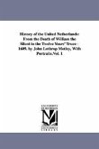 History of the United Netherlands: From the Death of William the Silent to the Twelve Years' Truce--1609. by John Lothrop Motley, With Portraits.Vol.