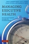 Managing Executive Health - Quick, James Campbell; Cooper, Cary L; Gavin, Joanne H; Quick, Jonathan D