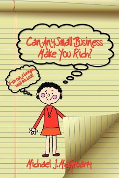 Can Any Small Business Make You Rich? - McGroarty, Michael J.